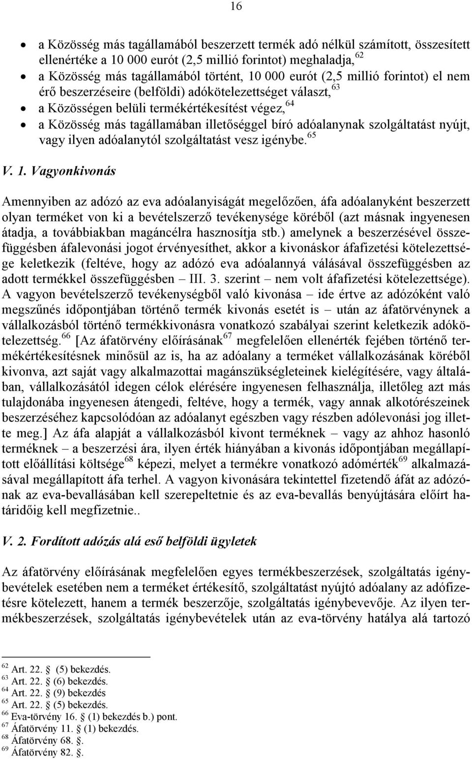 szolgáltatást nyújt, vagy ilyen adóalanytól szolgáltatást vesz igénybe. 65 V. 1.