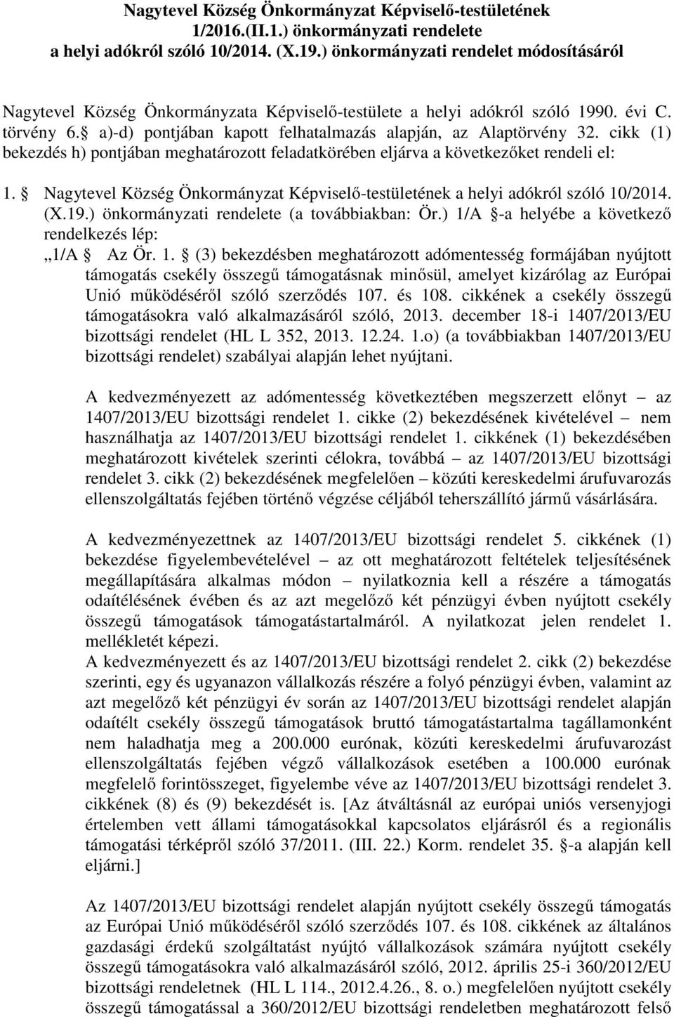 cikk (1) bekezdés h) pontjában meghatározott feladatkörében eljárva a következőket rendeli el: 1. Nagytevel Község Önkormányzat Képviselő-testületének a helyi adókról szóló 10/2014. (X.19.