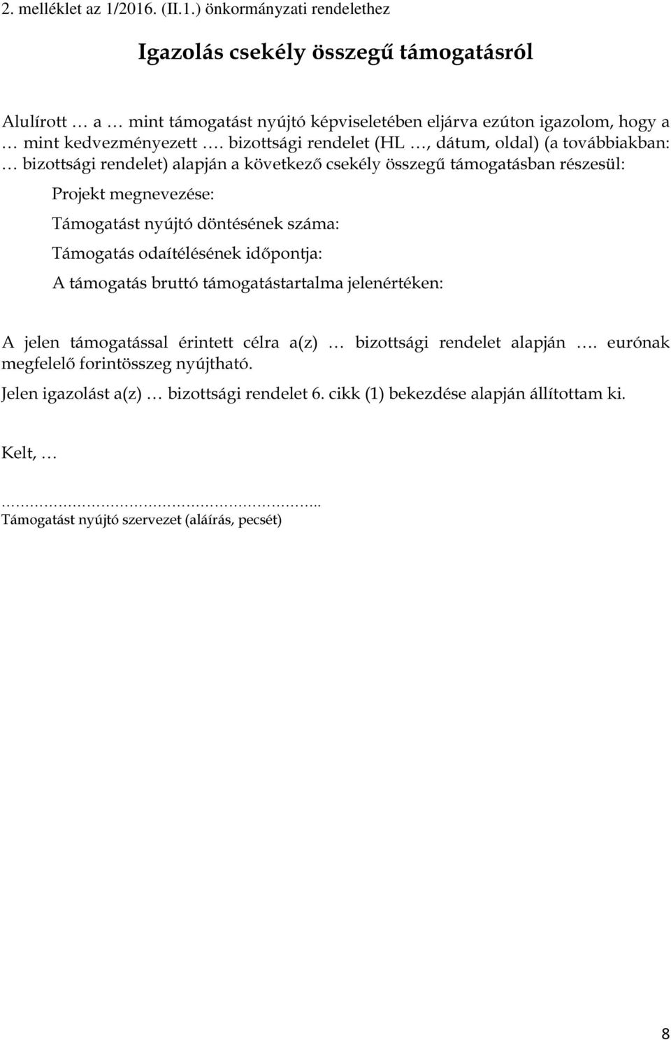 bizottsági rendelet (HL, dátum, oldal) (a továbbiakban: bizottsági rendelet) alapján a következő csekély összegű támogatásban részesül: Projekt megnevezése: Támogatást nyújtó