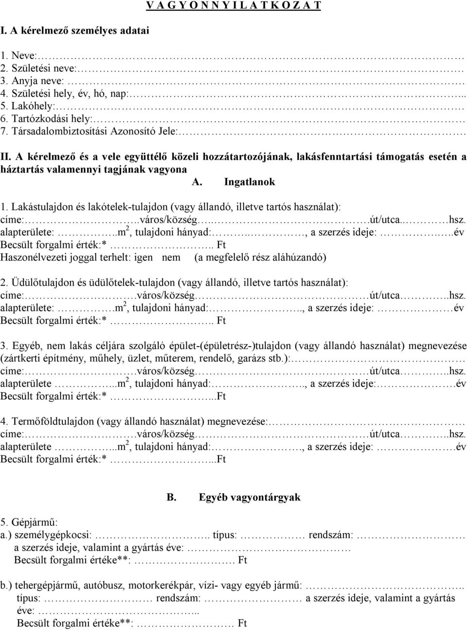 Lakástulajdon és lakótelek-tulajdon (vagy állandó, illetve tartós használat): címe:..város/község...út/utca.. hsz. alapterülete:..m 2, tulajdoni hányad:.., a szerzés ideje:.