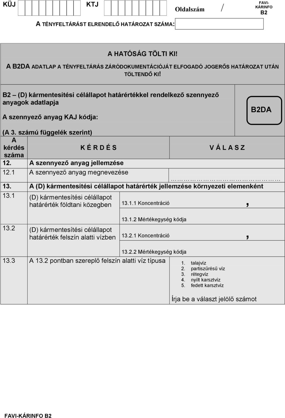 1 szennyezı anyag megnevezése 13. (D) kármentesítési célállapot határérték jellemzése környezeti elemenként 13.1 (D) kármentesítési célállapot határérték földtani közegben 13.1.1 Koncentráció, 13.