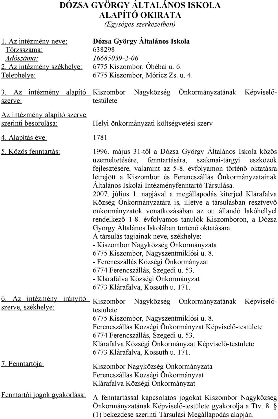 Fenntartója: Fenntartói jogok gyakorlása: Dózsa György Általános Iskola 638298 16685039-2-06 6775 Kiszombor, Óbébai u. 6. 6775 Kiszombor, Móricz Zs. u. 4.