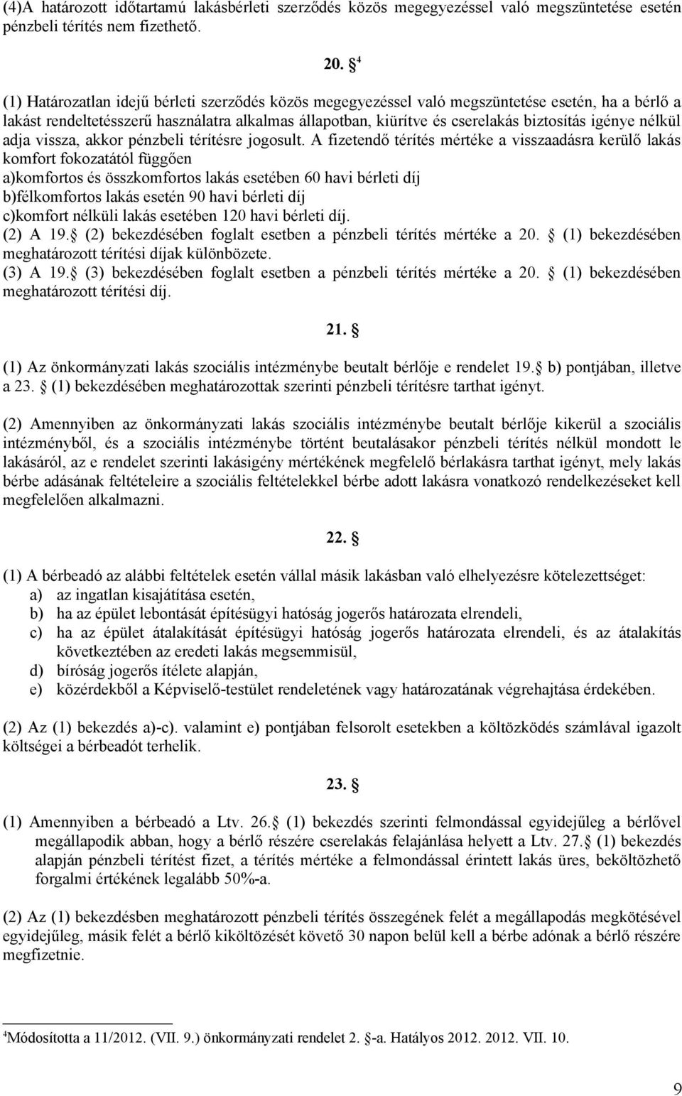 igénye nélkül adja vissza, akkor pénzbeli térítésre jogosult.