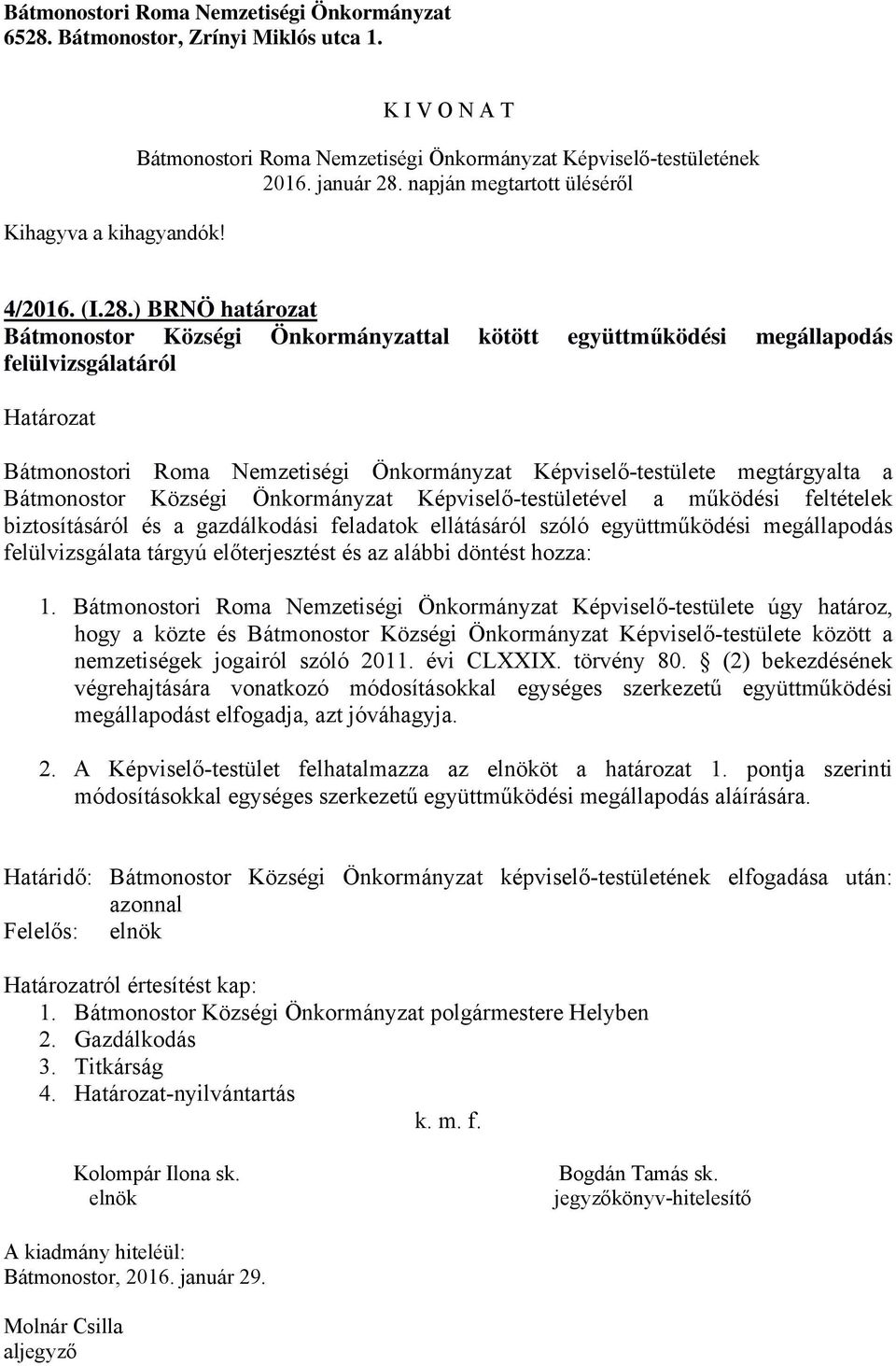 Községi Önkormányzat Képviselő-testületével a működési feltételek biztosításáról és a gazdálkodási feladatok ellátásáról szóló együttműködési megállapodás felülvizsgálata tárgyú előterjesztést és az