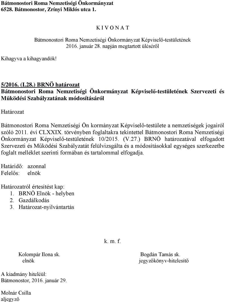 jogairól szóló 2011. évi CLXXIX. törvényben foglaltakra tekintettel Bátmonostori Roma Nemzetiségi Önkormányzat Képviselő-testületének 10/2015. (V.27.