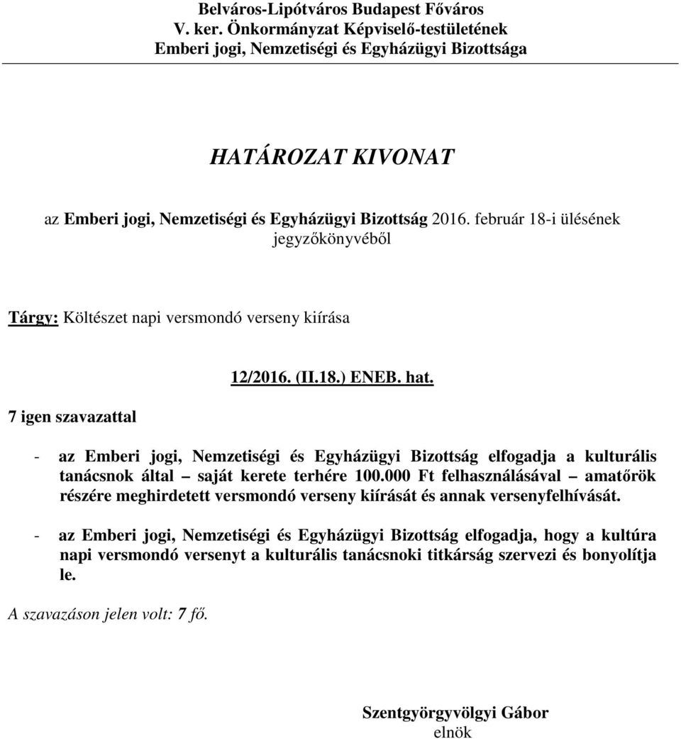 100.000 Ft felhasználásával amatőrök részére meghirdetett versmondó verseny kiírását és annak versenyfelhívását.