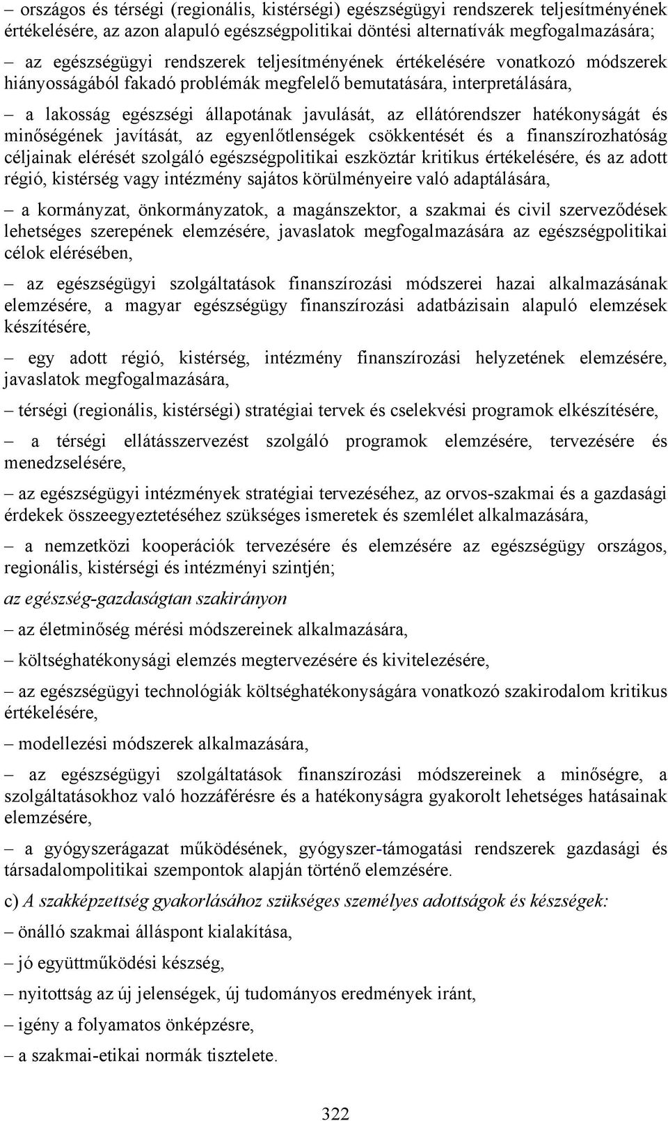 és minőségének javítását, az egyenlőtlenségek csökkentését és a finanszírozhatóság céljainak elérését szolgáló egészségpolitikai eszköztár kritikus értékelésére, és az adott régió, kistérség vagy