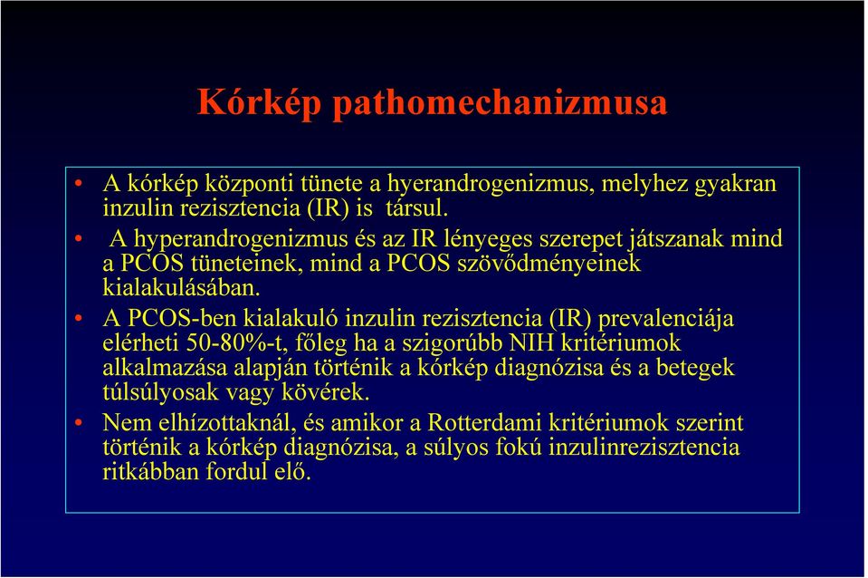 A PCOS-ben kialakuló inzulin rezisztencia (IR) prevalenciája elérheti 50-80%-t, főleg ha a szigorúbb NIH kritériumok alkalmazása alapján történik a