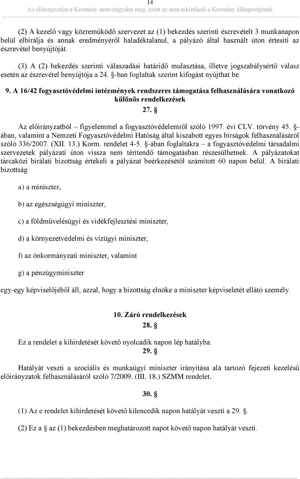 A 16/42 fogyasztóvédelmi intézmények rendszeres támogatása felhasználására vonatkozó különös rendelkezések 27. Az előirányzatból figyelemmel a fogyasztóvédelemről szóló 1997. évi CLV. törvény 45.