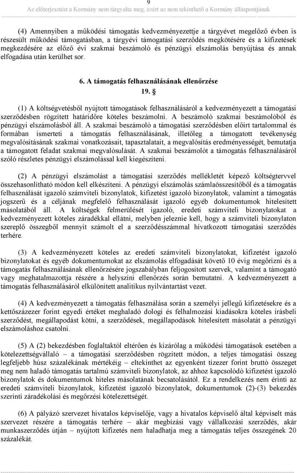 (1) A költségvetésből nyújtott támogatások felhasználásáról a kedvezményezett a támogatási szerződésben rögzített határidőre köteles beszámolni.