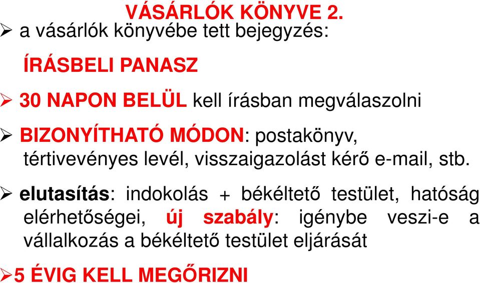 megválaszolni BIZONYÍTHATÓ MÓDON: postakönyv, tértivevényes levél, visszaigazolást kérő