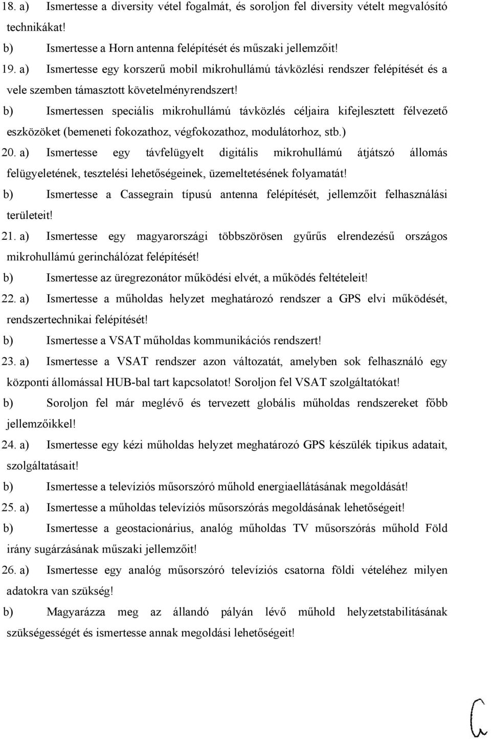 b) Ismertessen speciális mikrohullámú távközlés céljaira kifejlesztett félvezető eszközöket (bemeneti fokozathoz, végfokozathoz, modulátorhoz, stb.) 20.