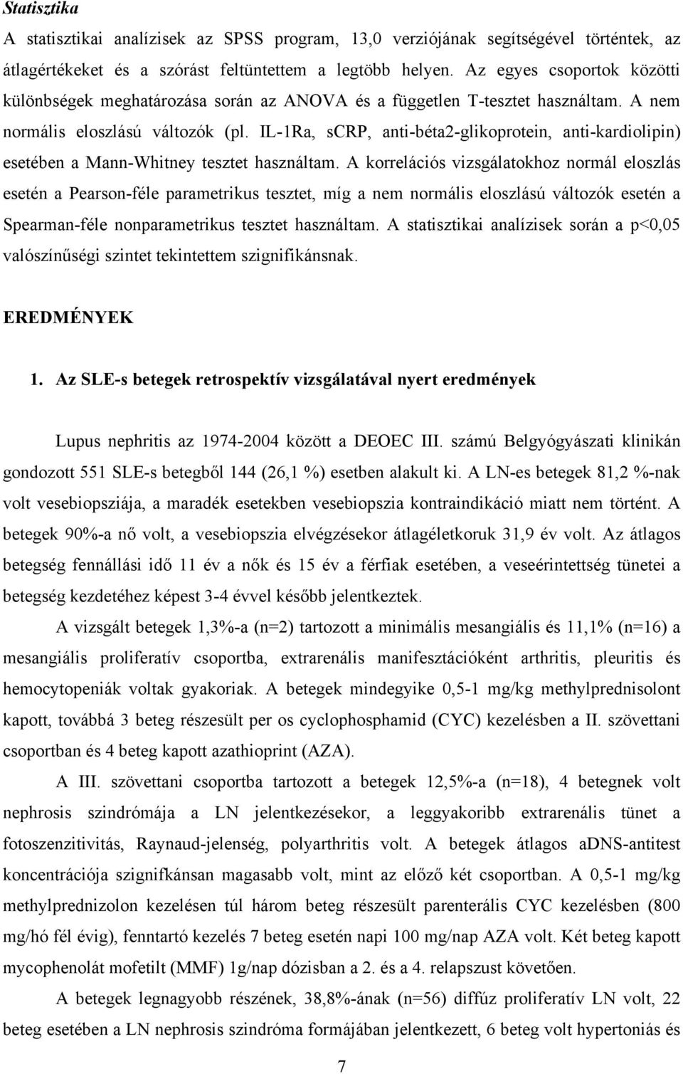 IL-1Ra, scrp, anti-béta2-glikoprotein, anti-kardiolipin) esetében a Mann-Whitney tesztet használtam.