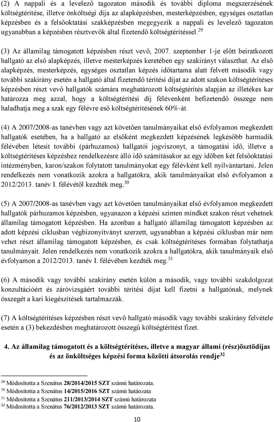 szeptember 1-je előtt beiratkozott hallgató az első alapképzés, illetve mesterképzés keretében egy szakirányt választhat.