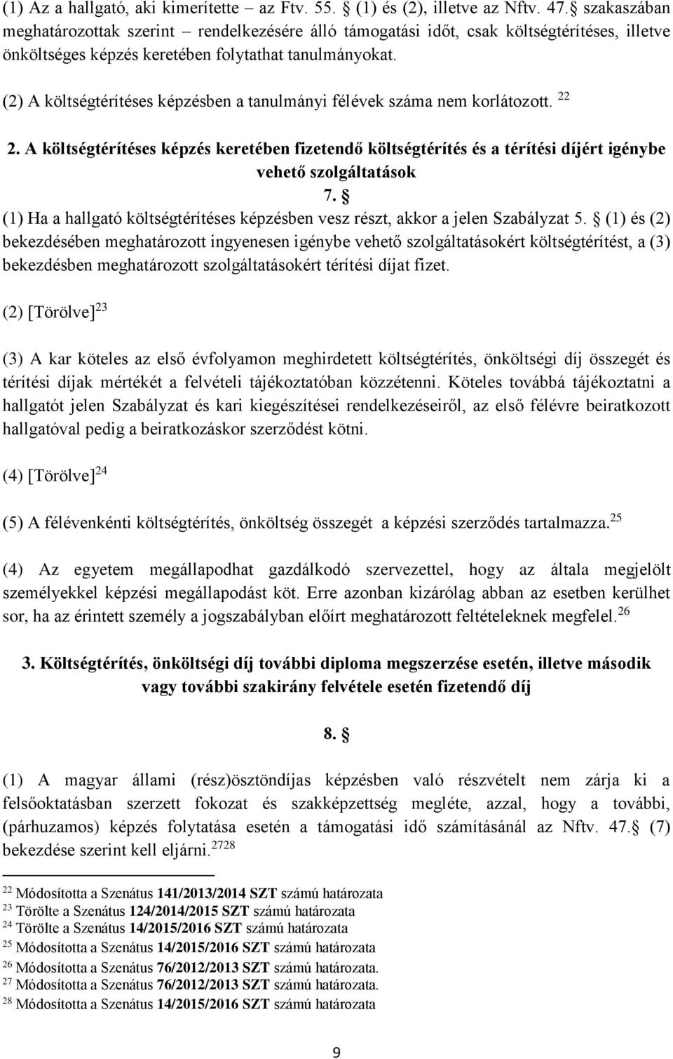 (2) A költségtérítéses képzésben a tanulmányi félévek száma nem korlátozott. 22 2. A költségtérítéses képzés keretében fizetendő költségtérítés és a térítési díjért igénybe vehető szolgáltatások 7.