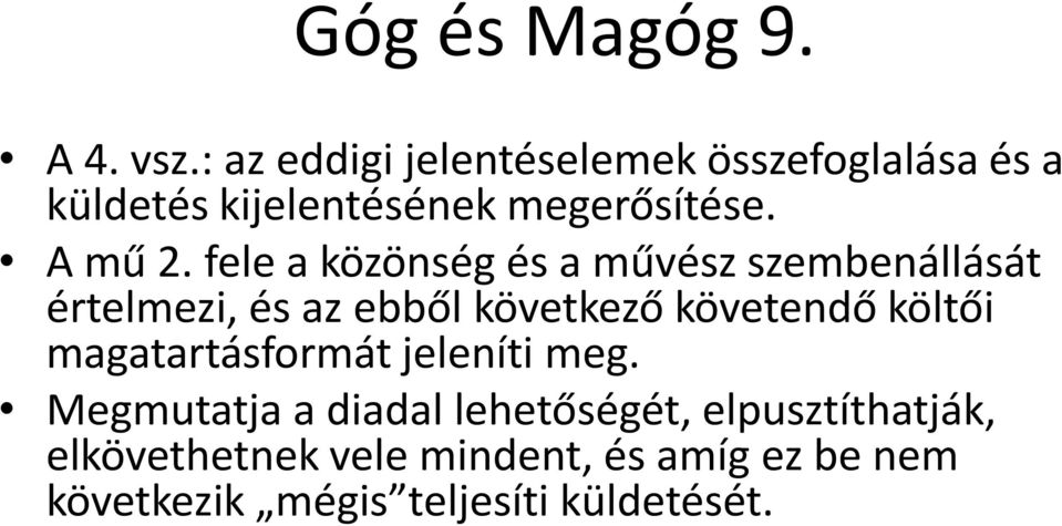 fele a közönség és a művész szembenállását értelmezi, és az ebből következő követendő költői