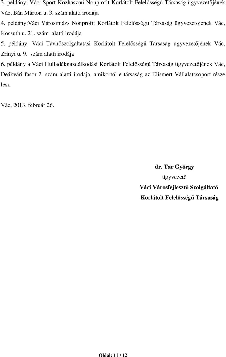 példány: Váci Távhőszolgáltatási Korlátolt Felelősségű Társaság ügyvezetőjének Vác, Zrínyi u. 9. szám alatti irodája 6.