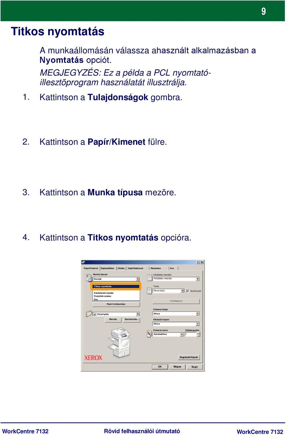 Papír/Kimenet Képbeállítási Oldale Vízjel/Sablonok Részletes Fax Munka típusa: Normál Kétoldalas másolás Kétoldalas másolás Normál Titkos nyomtatás Mintakészítés Késleltetett kezdés