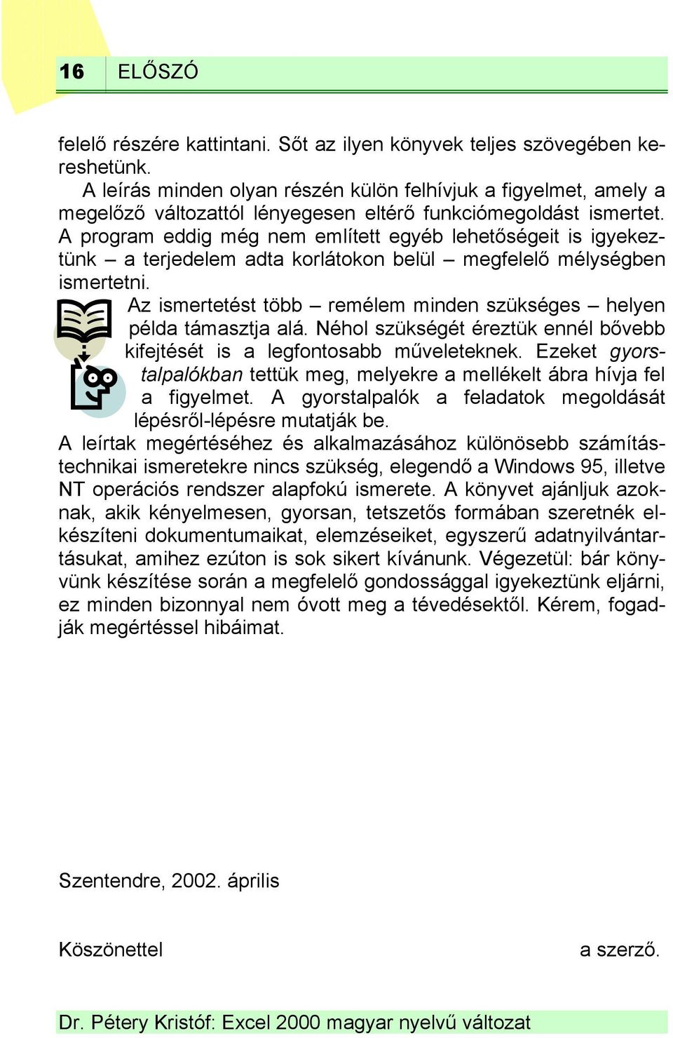 A program eddig még nem említett egyéb lehetőségeit is igyekeztünk a terjedelem adta korlátokon belül megfelelő mélységben ismertetni.