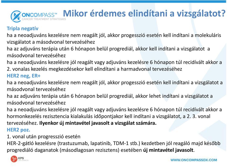 progrediál, akkor kell indítani a vizsgálatot a másodvonal tervezéséhez ha a neoadjuváns kezelésre jól reagált vagy adjuváns kezelésre 6 hónapon túl recidívált akkor a 2.