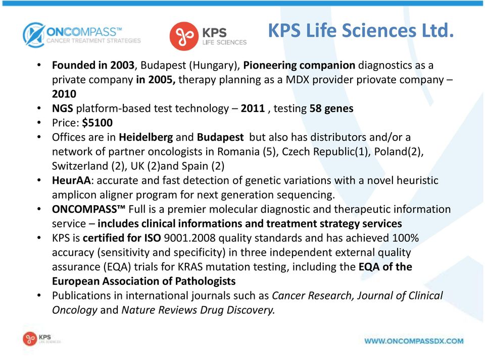 testing 58 genes Price: $5100 Offices are in Heidelberg and Budapest but also has distributors and/or a network of partner oncologists in Romania (5), Czech Republic(1), Poland(2), Switzerland (2),