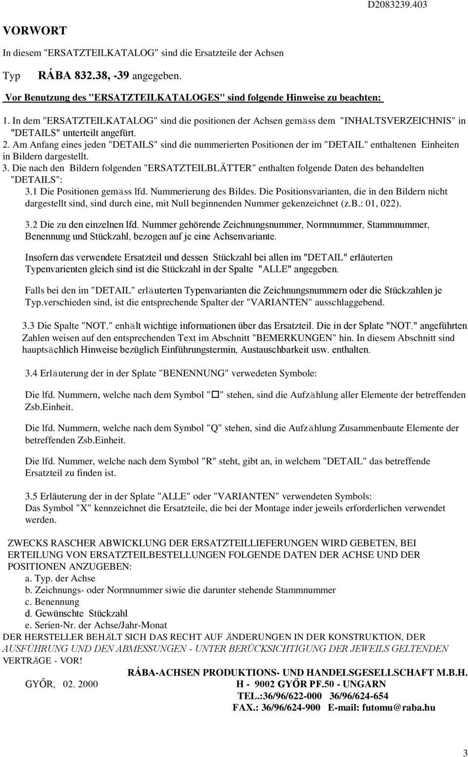 . Am Anfang eines jeden "DETAILS" sind die nummerierten Positionen der im "DETAIL" enthaltenen Einheiten in Bildern dargestellt.