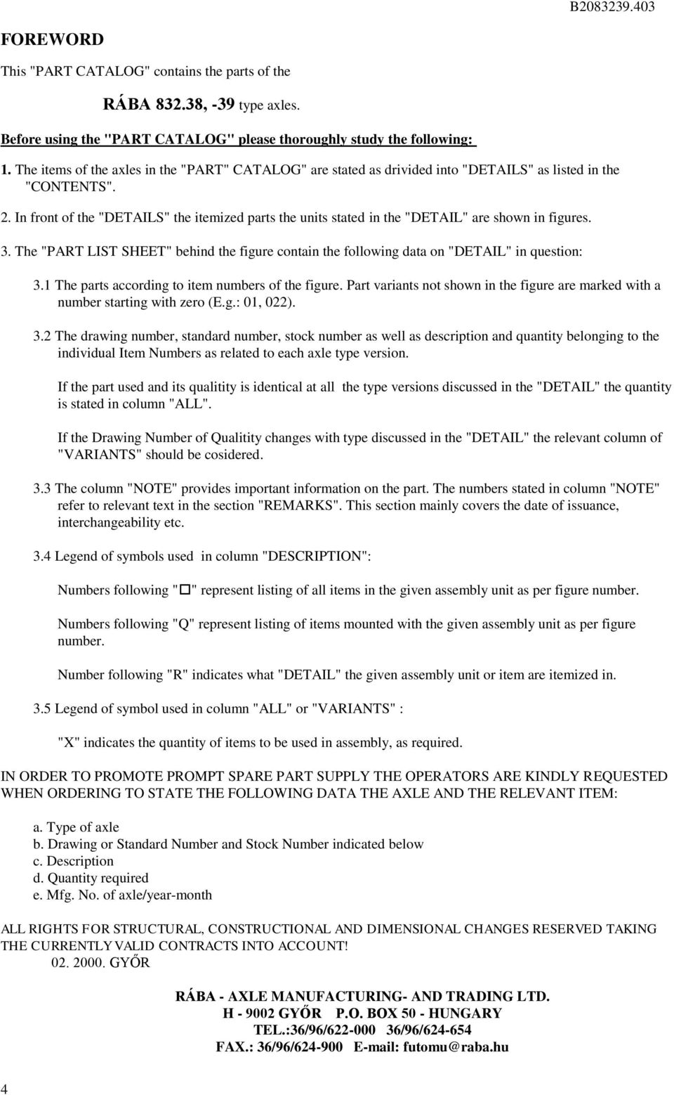 . In front of the "DETAILS" the itemized parts the units stated in the "DETAIL" are shown in figures.. The "PART LIST SHEET" behind the figure contain the following data on "DETAIL" in question:.