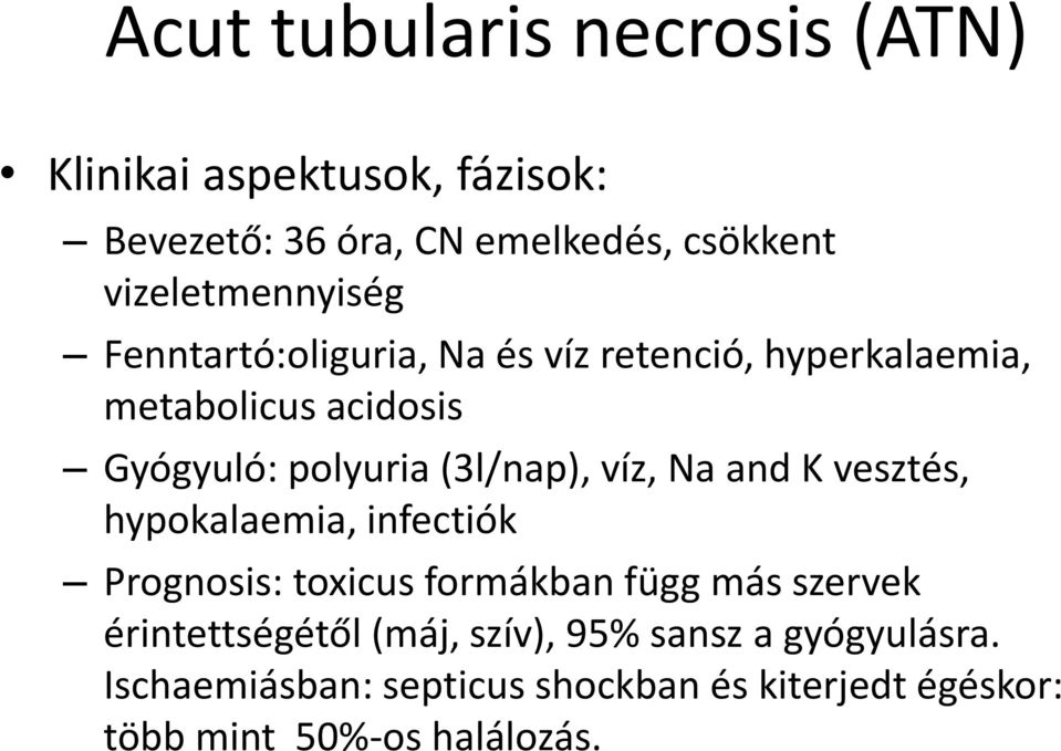 (3l/nap), víz, Na and K vesztés, hypokalaemia, infectiók Prognosis: toxicus formákban függ más szervek