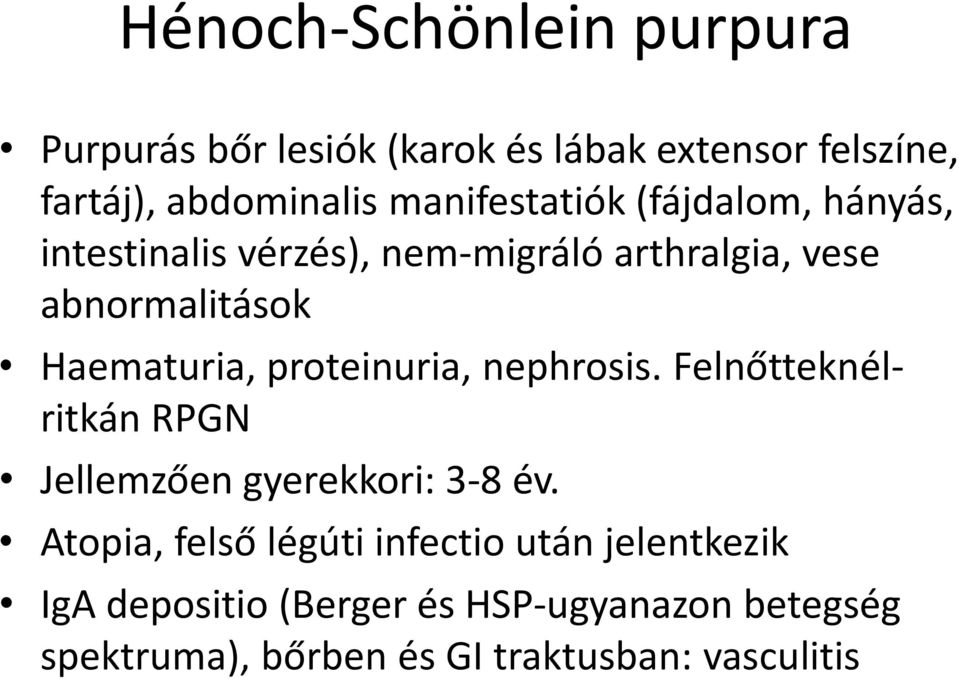 Haematuria, proteinuria, nephrosis. Felnőtteknélritkán RPGN Jellemzően gyerekkori: 3-8 év.