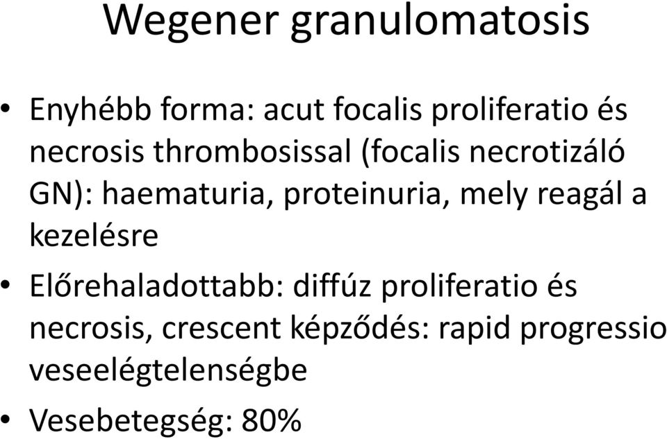 proteinuria, mely reagál a kezelésre Előrehaladottabb: diffúz