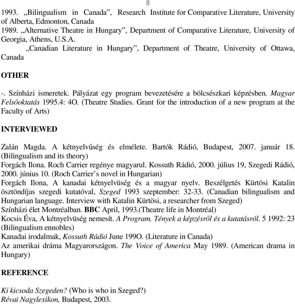 Színházi ismeretek. Pályázat egy program bevezetésére a bölcsészkari képzésben. Magyar Felsőoktatás 1995.4: 4O. (Theatre Studies.