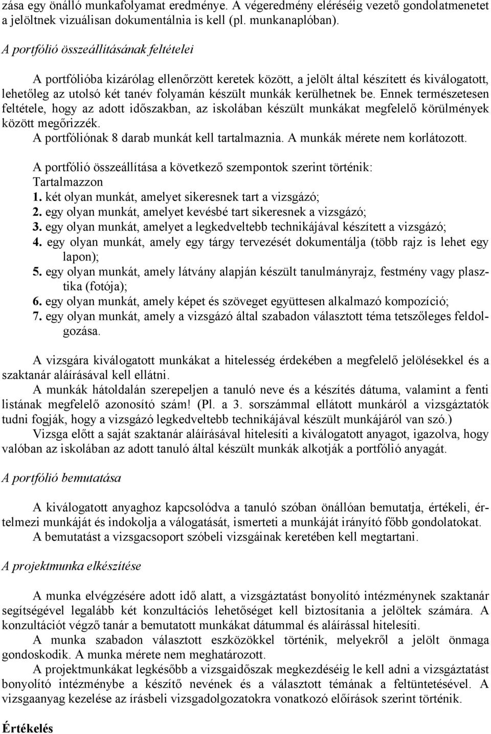 be. Ennek természetesen feltétele, hogy az adott időszakban, az iskolában készült munkákat megfelelő körülmények között megőrizzék. A portfóliónak 8 darab munkát kell tartalmaznia.