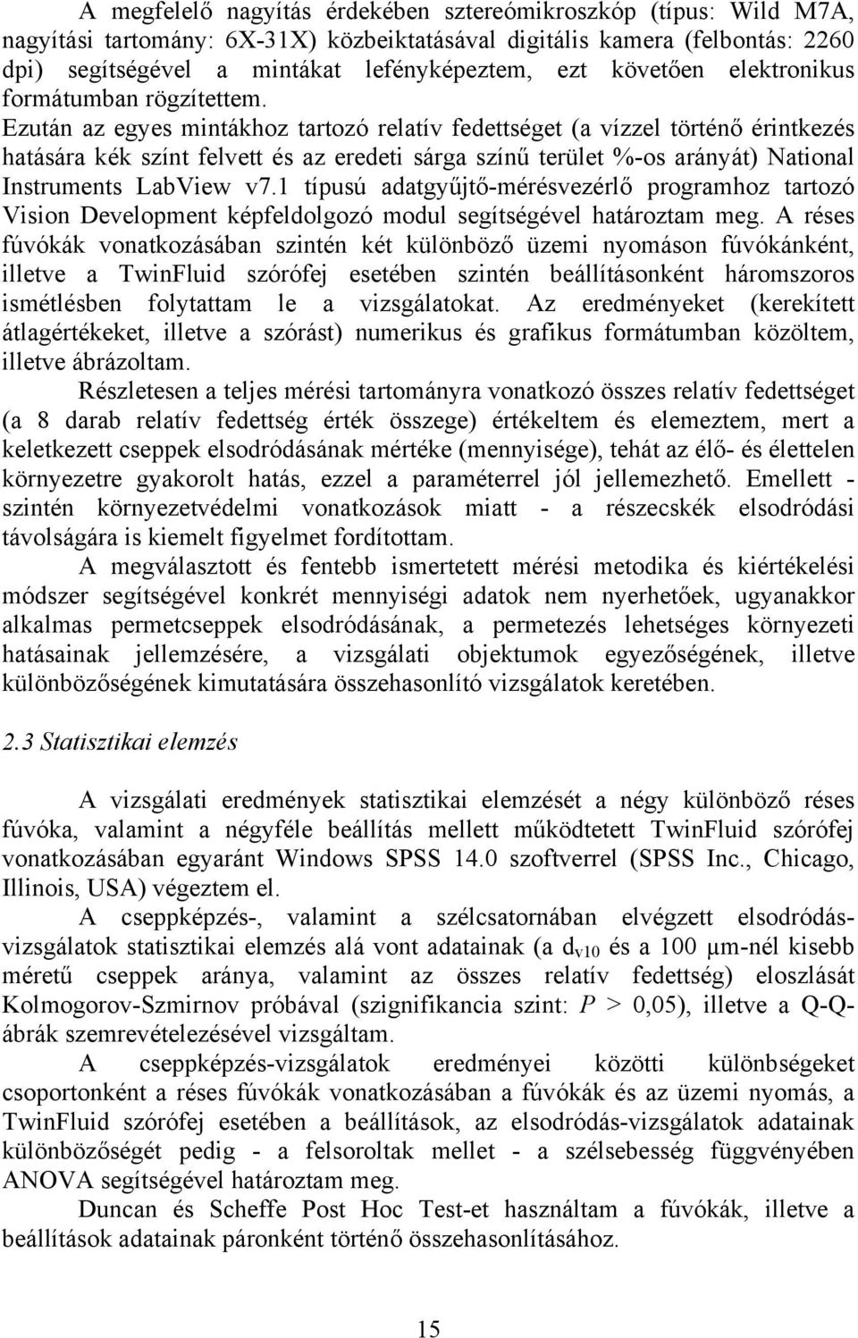 Ezután az egyes mintákhoz tartozó relatív fedettséget (a vízzel történő érintkezés hatására kék színt felvett és az eredeti sárga színű terület %-os arányát) National Instruments LabView v7.