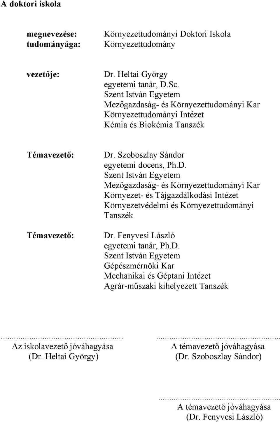 . Szoboszlay Sándor egyetemi docens, Ph.D. Szent István Egyetem Mezőgazdaság- és Környezettudományi Kar Környezet- és Tájgazdálkodási Intézet Környezetvédelmi és Környezettudományi Tanszék Dr.