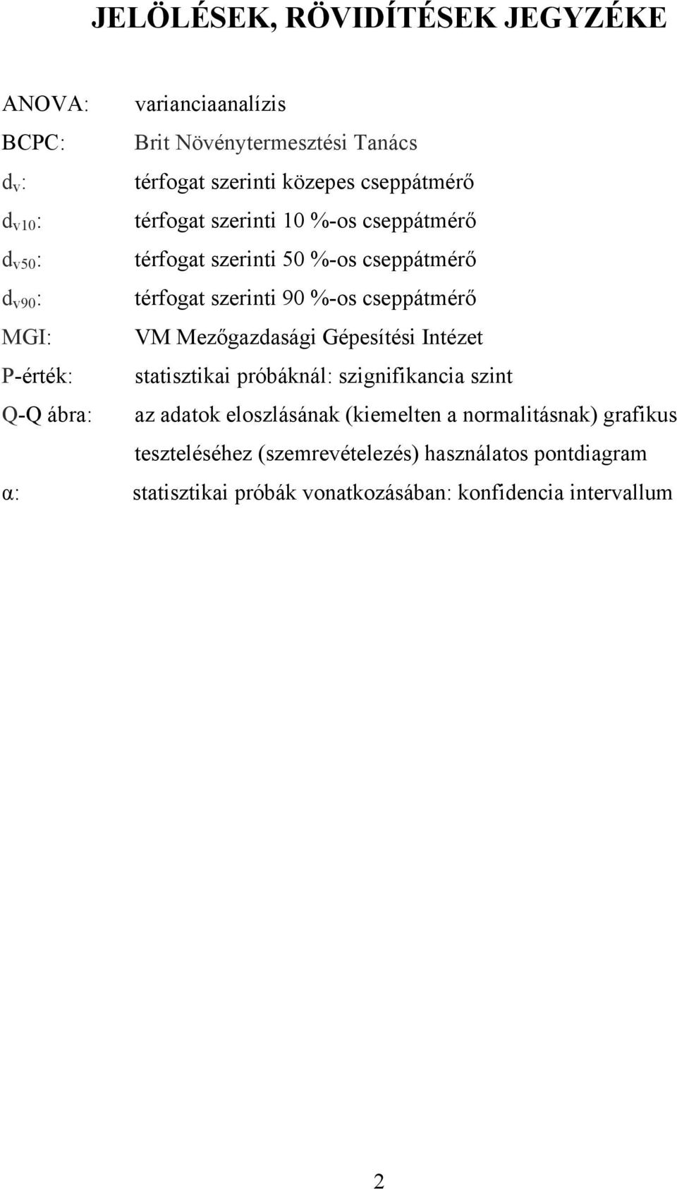 MGI: VM Mezőgazdasági Gépesítési Intézet P-érték: statisztikai próbáknál: szignifikancia szint Q-Q ábra: az adatok eloszlásának (kiemelten