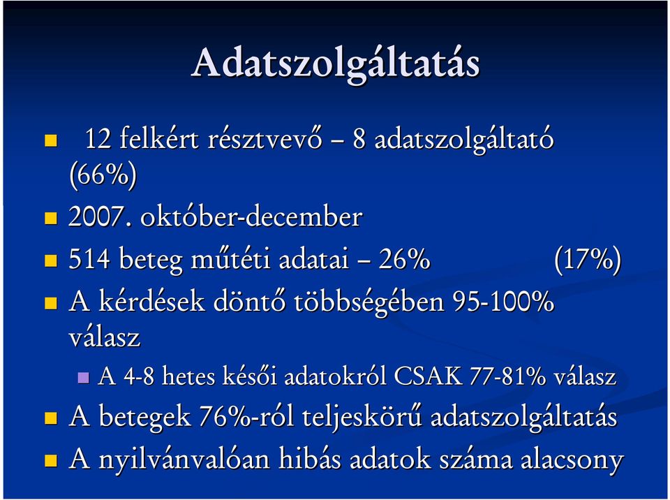 többségében ben 95-100% válasz A 4-84 8 hetes késői k i adatokról l CSAK 77-81% válaszv A