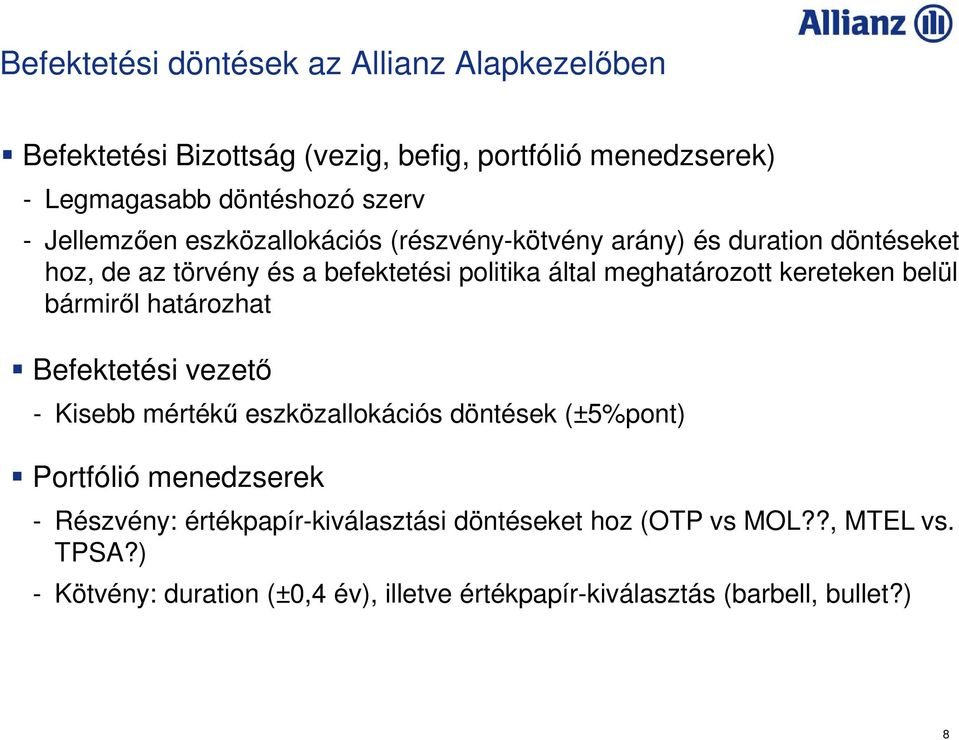 kereteken belül bármiről határozhat Befektetési vezető - Kisebb mértékű eszközallokációs döntések (±5%pont) Portfólió menedzserek - Részvény: