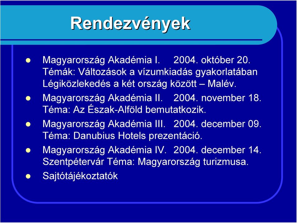 Magyarország Akadémia II. 2004. november 18. Téma: Az Észak-Alföld bemutatkozik.