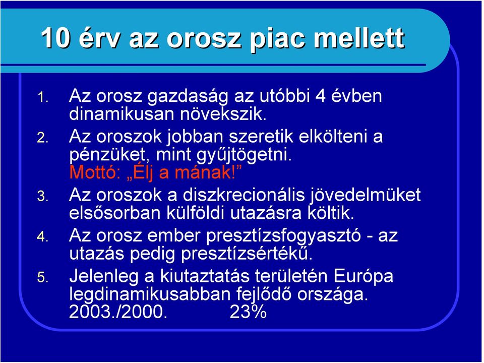 Az oroszok a diszkrecionális jövedelmüket elsősorban külföldi utazásra költik. 4.