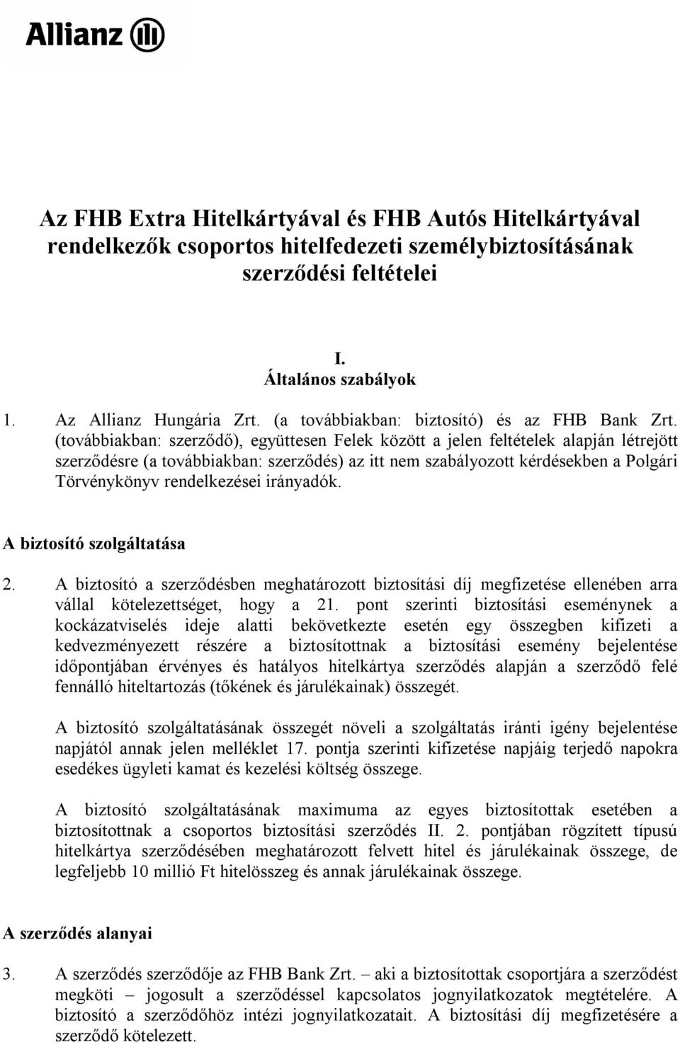 (továbbiakban: szerződő), együttesen Felek között a jelen feltételek alapján létrejött szerződésre (a továbbiakban: szerződés) az itt nem szabályozott kérdésekben a Polgári Törvénykönyv rendelkezései