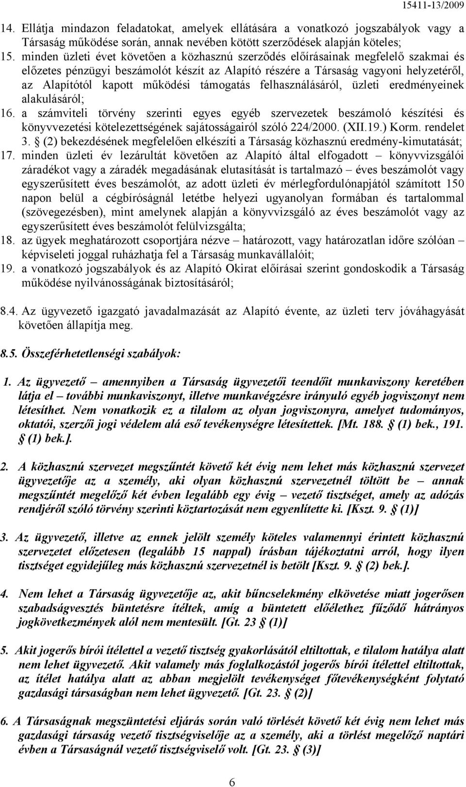 működési támogatás felhasználásáról, üzleti eredményeinek alakulásáról; 16.