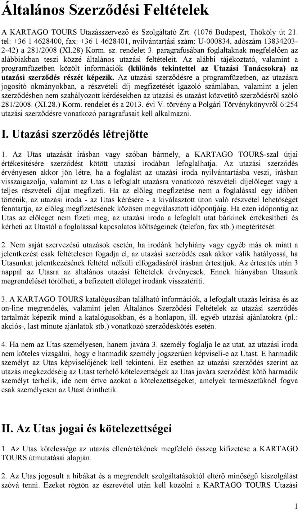 paragrafusában foglaltaknak megfelelően az alábbiakban teszi közzé általános utazási feltételeit.