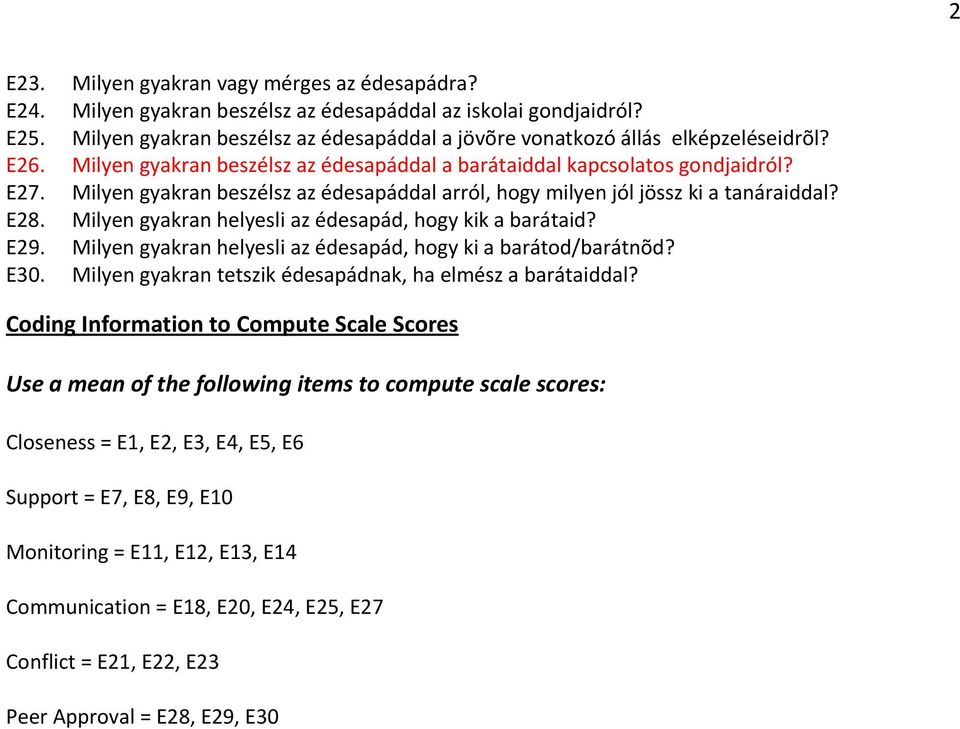 Milyen gyakran beszélsz az édesapáddal arról, hogy milyen jól jössz ki a tanáraiddal? E28. Milyen gyakran helyesli az édesapád, hogy kik a barátaid? E29.