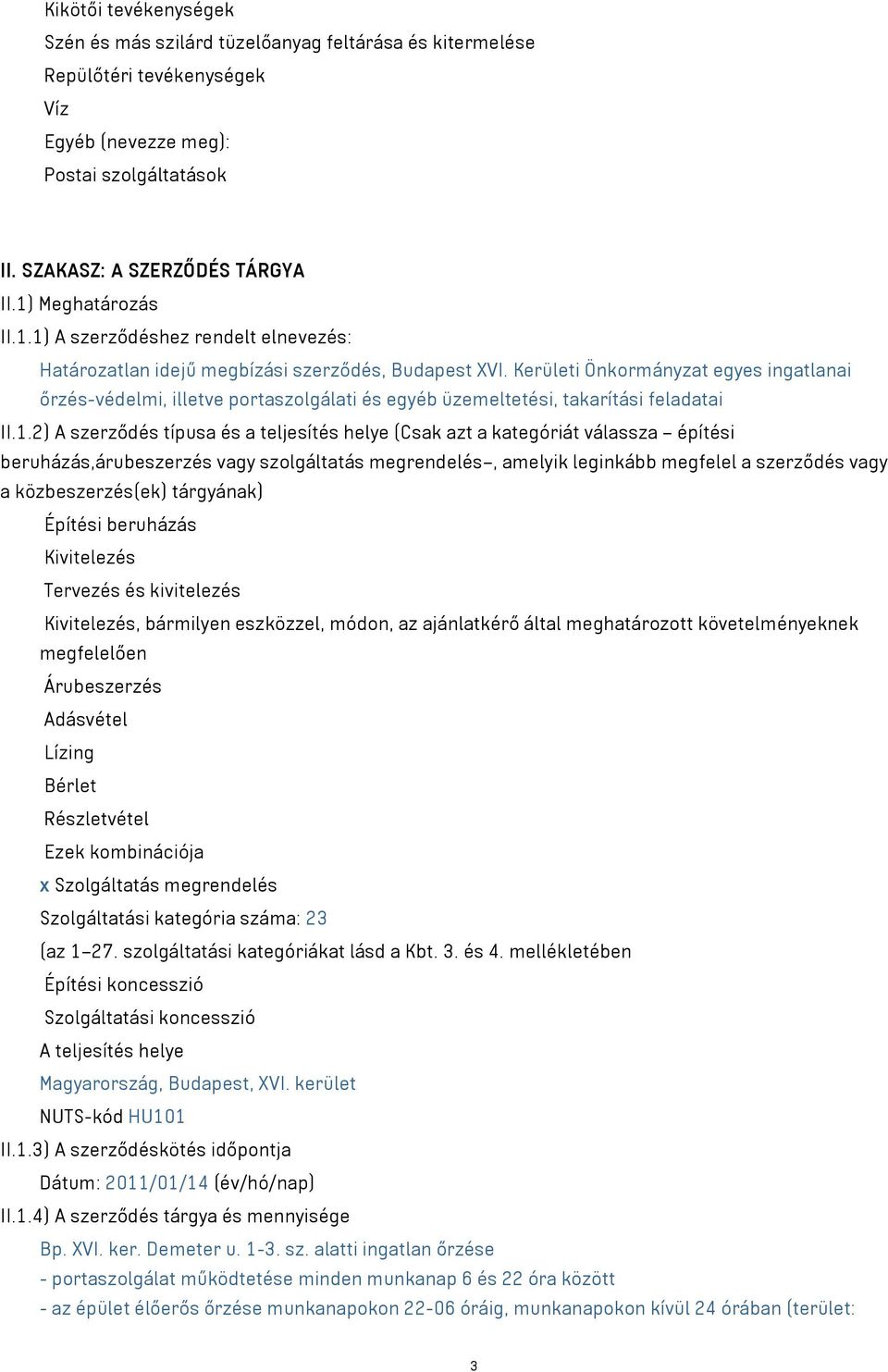 Kerületi Önkormányzat egyes ingatlanai őrzés-védelmi, illetve portaszolgálati és egyéb üzemeltetési, takarítási feladatai II.1.