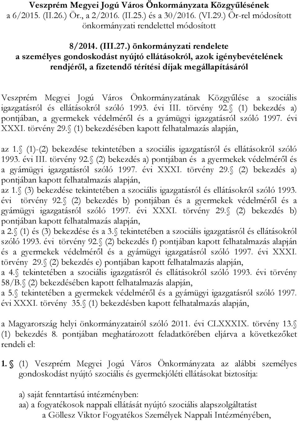 Közgyűlése a szociális igazgatásról és ellátásokról szóló 1993. évi III. törvény 92. (1) bekezdés a) pontjában, a gyermekek védelméről és a gyámügyi igazgatásról szóló 1997. évi XXXI. törvény 29.