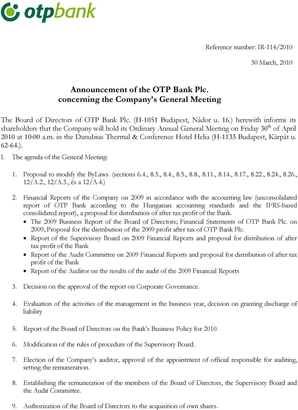 62-64.). I. The agenda of the General Meeting: 1. Proposal to modify the ByLaws. (sections 6.4., 8.3., 8.4., 8.5., 8.8., 8.11., 8.14., 8.17., 8.22., 8.24., 8.26., 12/A.2., 12/A.3., és a 12/A.4.) 2.