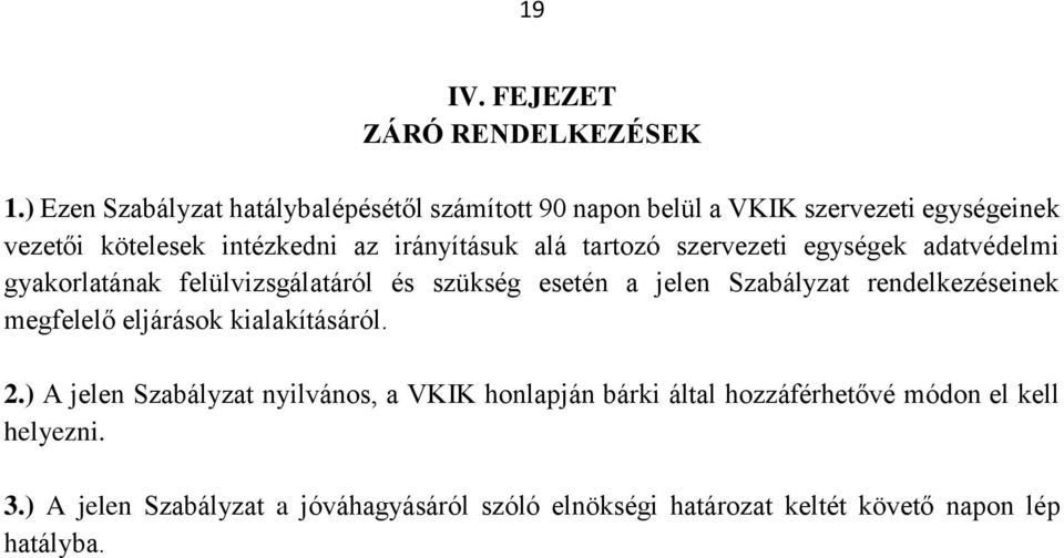 alá tartozó szervezeti egységek adatvédelmi gyakorlatának felülvizsgálatáról és szükség esetén a jelen Szabályzat rendelkezéseinek