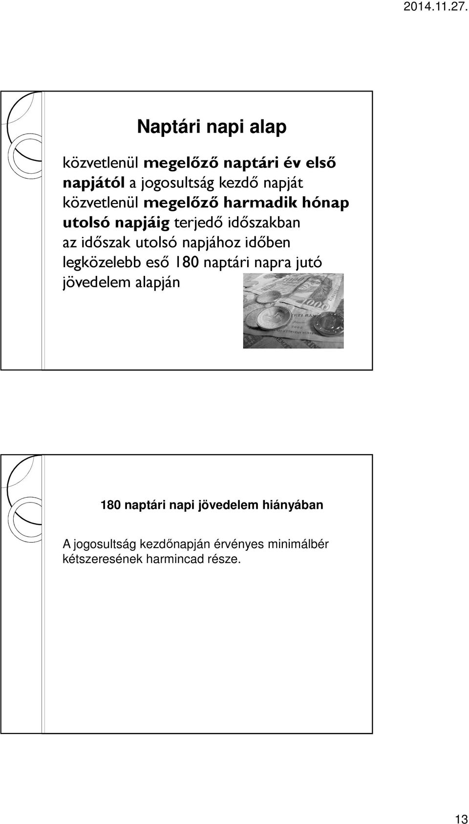 napjához idıben legközelebb esı 180 naptári napra jutó jövedelem alapján 180 naptári napi