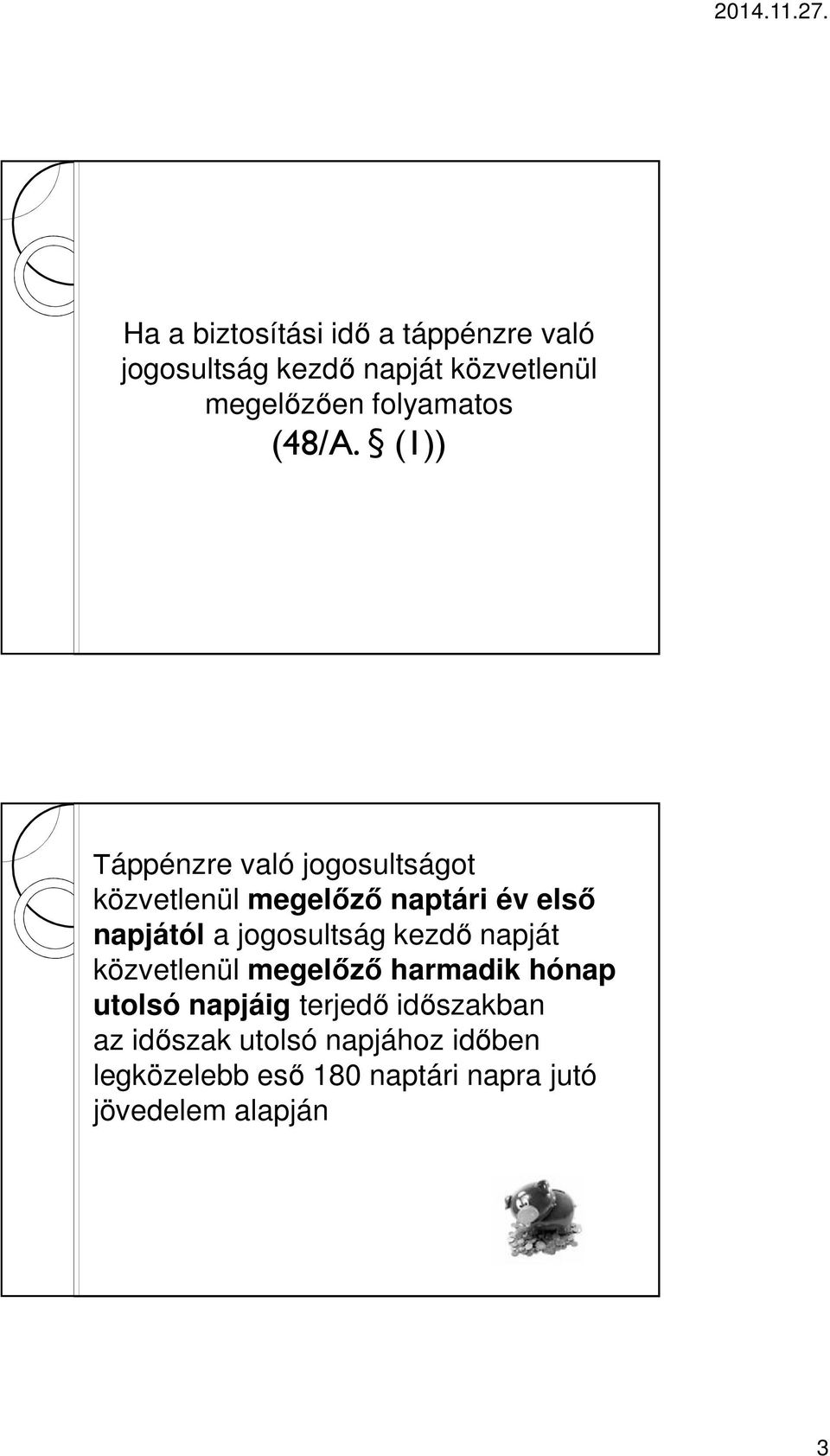 (1)) Táppénzre való jogosultságot közvetlenül megelőző naptári év első napjától a jogosultság