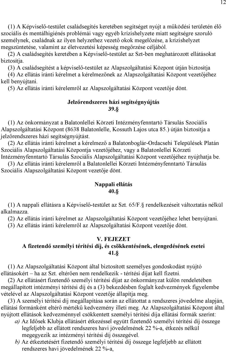 (2) A családsegítés keretében a Képviselő-testület az Szt-ben meghatározott ellátásokat biztosítja.